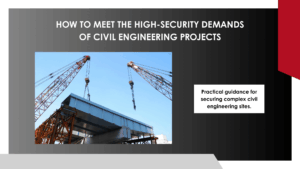 How to Meet the High Security Demands of Civil Engineering Projects
