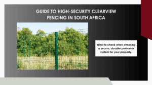 Guide to High Security Clearview Fencing in South Africa