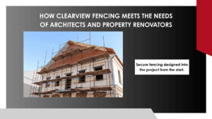 How ClearView Fencing Meets the Needs of Architects and Property Renovators